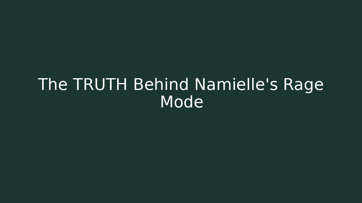 The TRUTH Behind Namielle's Rage Mode - Sports History Weekly