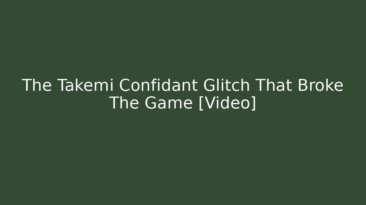 The Takemi Confidant Glitch That Broke The Game [Video]