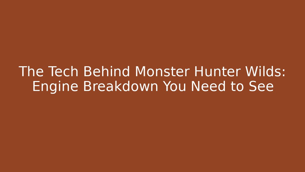 The Tech Behind Monster Hunter Wilds: Engine Breakdown You Need to See - Sports History Weekly
