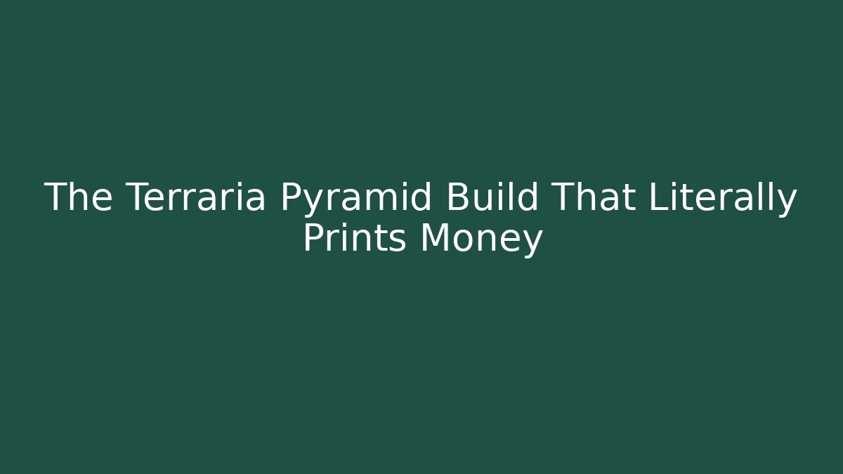 The Terraria Pyramid Build That Literally Prints Money