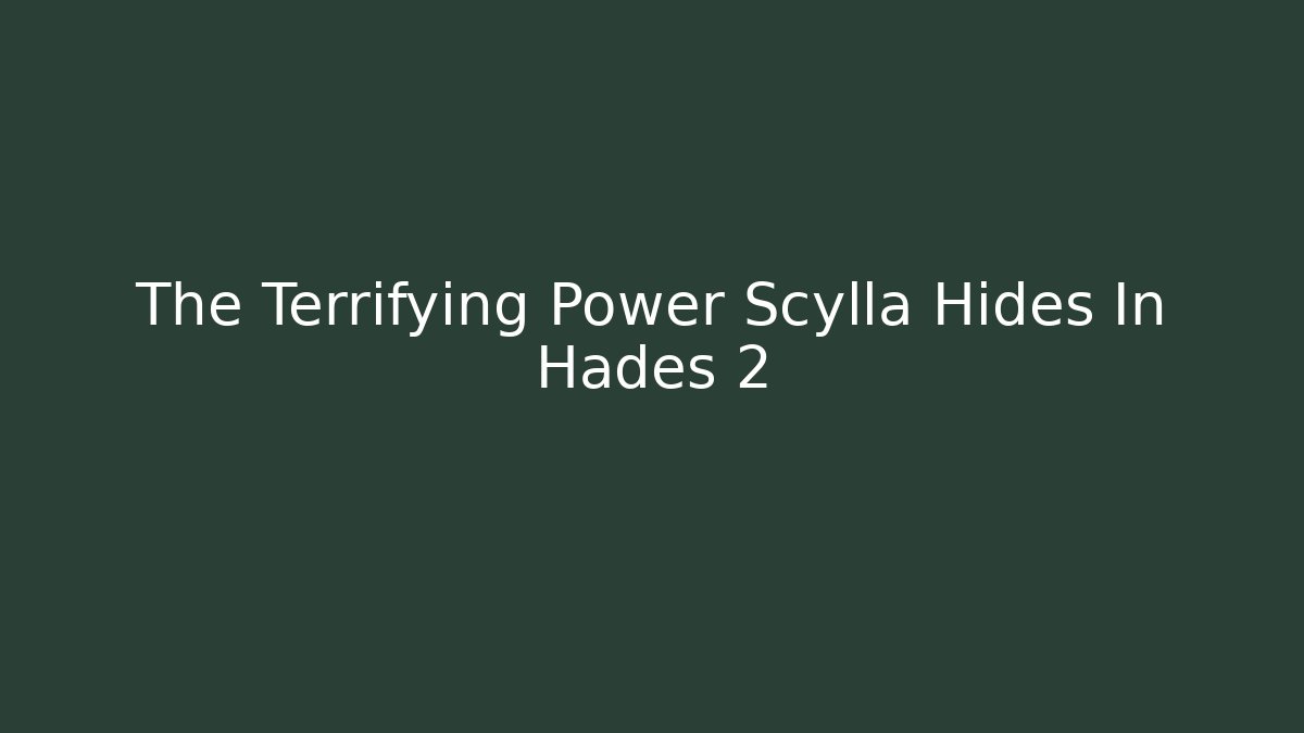 The Terrifying Power Scylla Hides In Hades 2