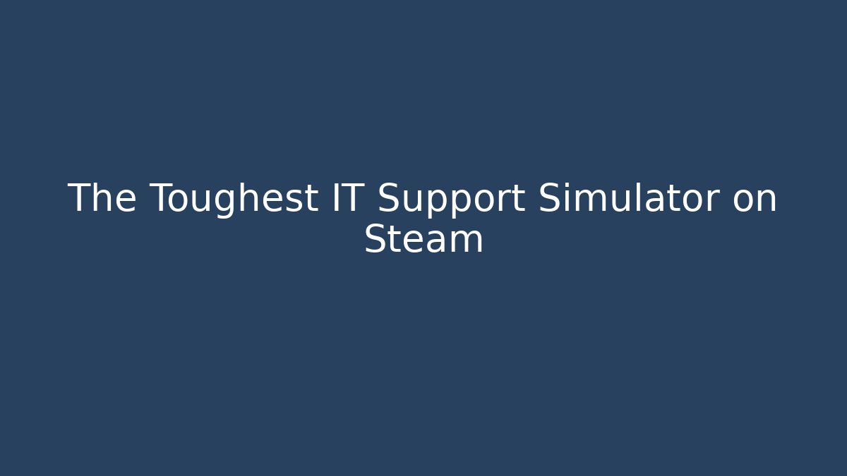 The Toughest IT Support Simulator on Steam