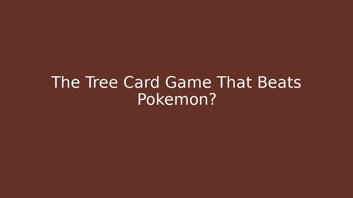 The Tree Card Game That Beats Pokémon?