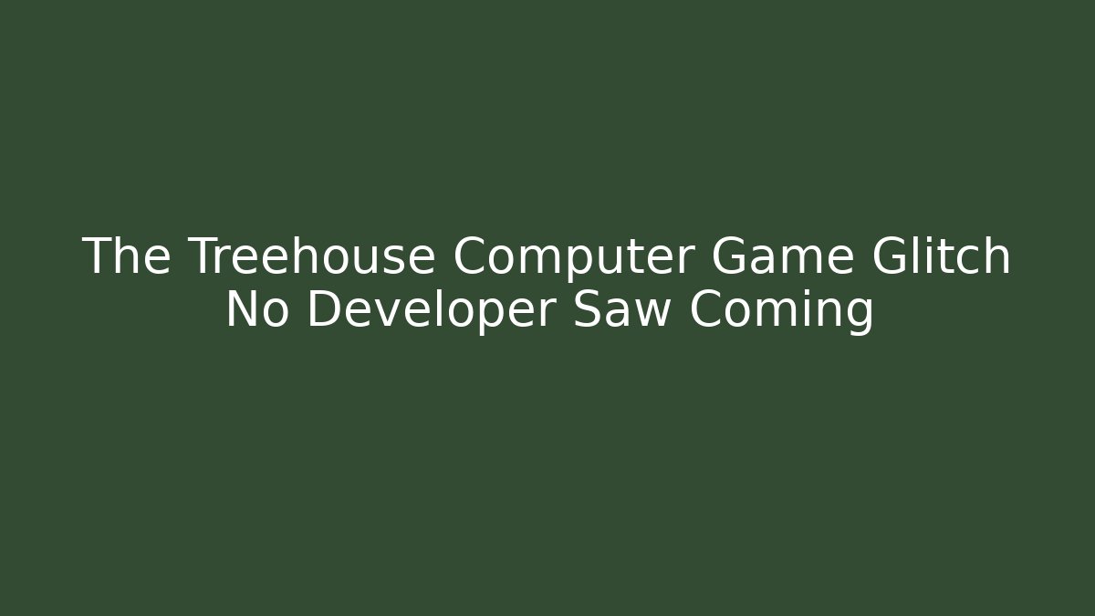 The Treehouse Computer Game Glitch No Developer Saw Coming - Sports History Weekly