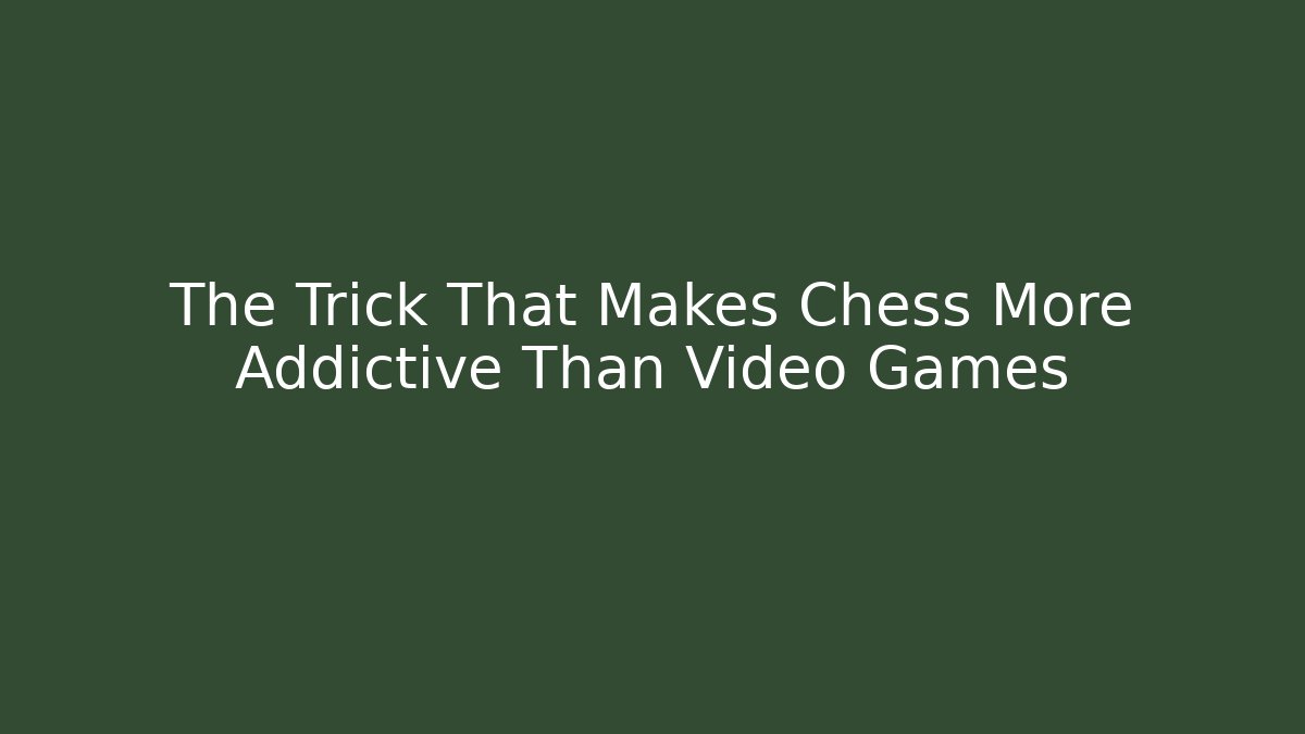 The Trick That Makes Chess More Addictive Than Video Games - Sports History Weekly
