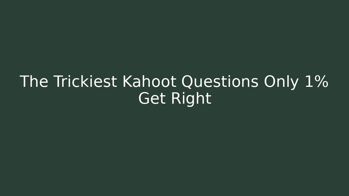 The Trickiest Kahoot Questions Only 1% Get Right
