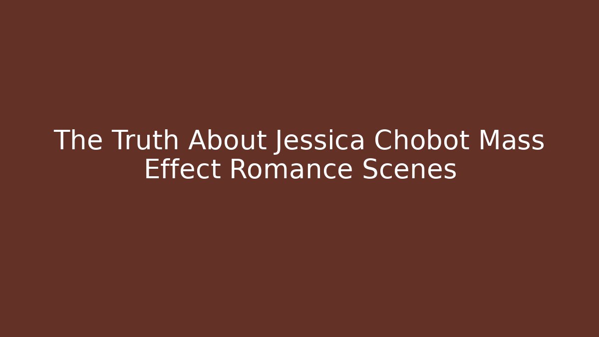 The Truth About Jessica Chobot Mass Effect Romance Scenes