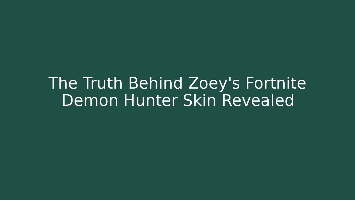 The Truth Behind Zoey’s Fortnite Demon Hunter Skin Revealed