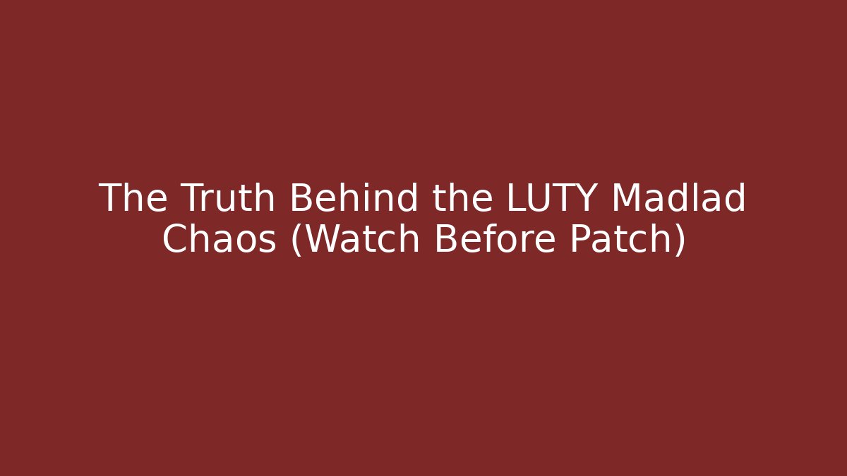 The Truth Behind the LUTY Madlad Chaos (Watch Before Patch) - Sports History Weekly