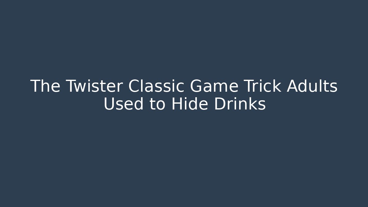 The Twister Classic Game Trick Adults Used to Hide Drinks