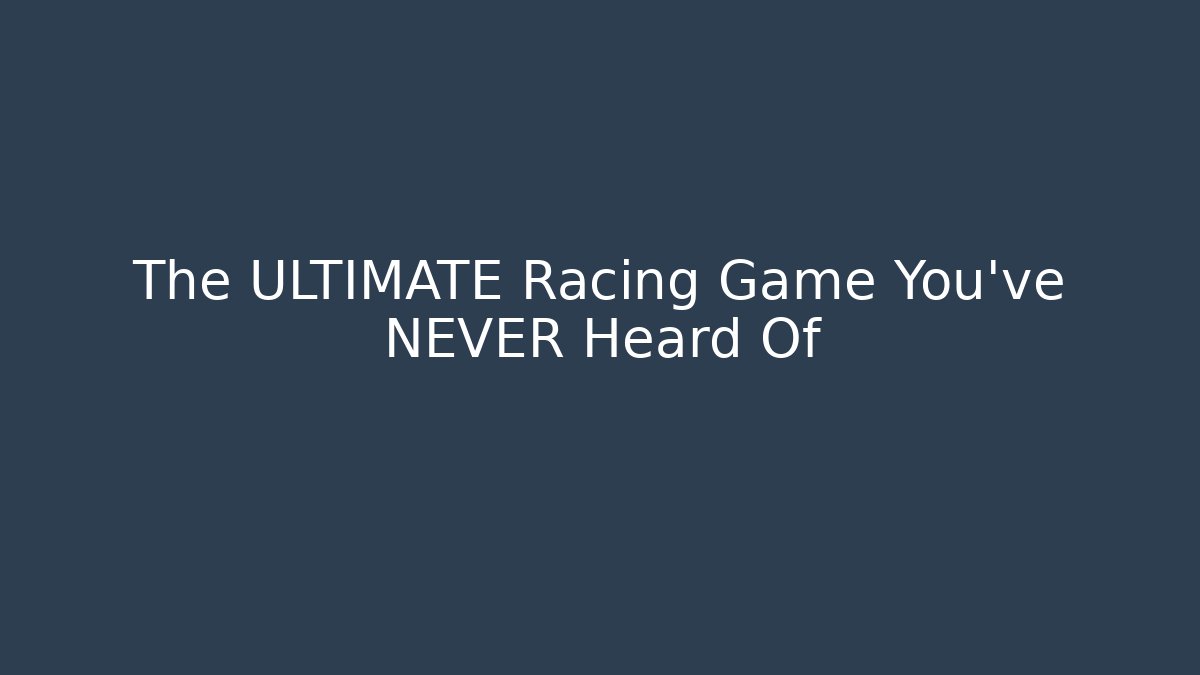 The ULTIMATE Racing Game You've NEVER Heard Of