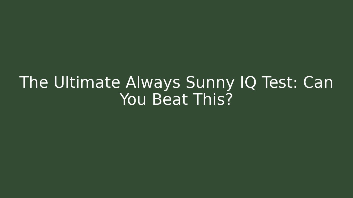 The Ultimate Always Sunny IQ Test: Can You Beat This?