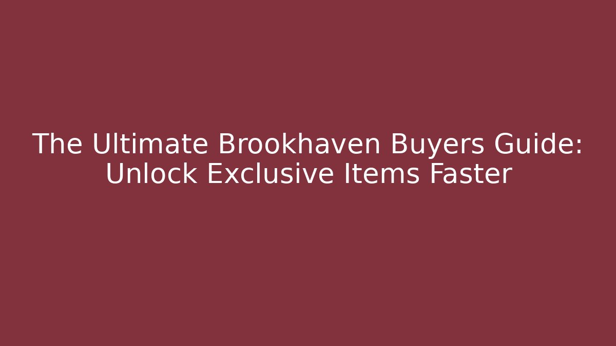 The Ultimate Brookhaven Buyers Guide: Unlock Exclusive Items Faster - Sports History Weekly