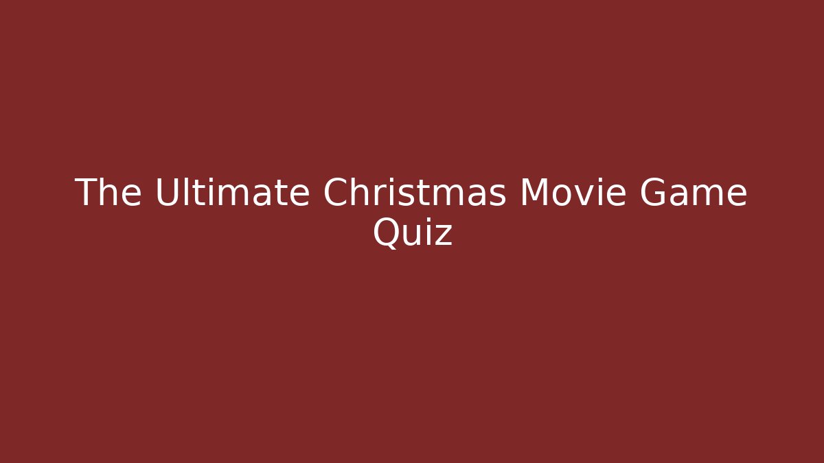 The Ultimate Christmas Movie Game Quiz