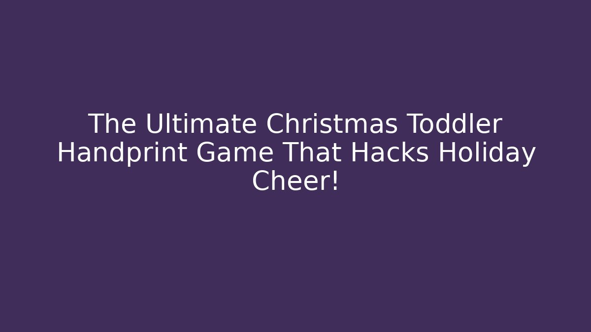 The Ultimate Christmas Toddler Handprint Game That Hacks Holiday Cheer!