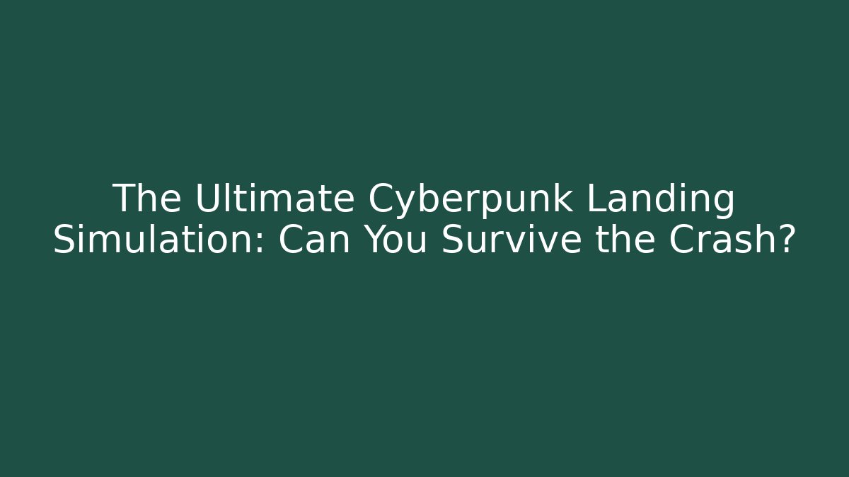 The Ultimate Cyberpunk Landing Simulation: Can You Survive the Crash? - Sports History Weekly