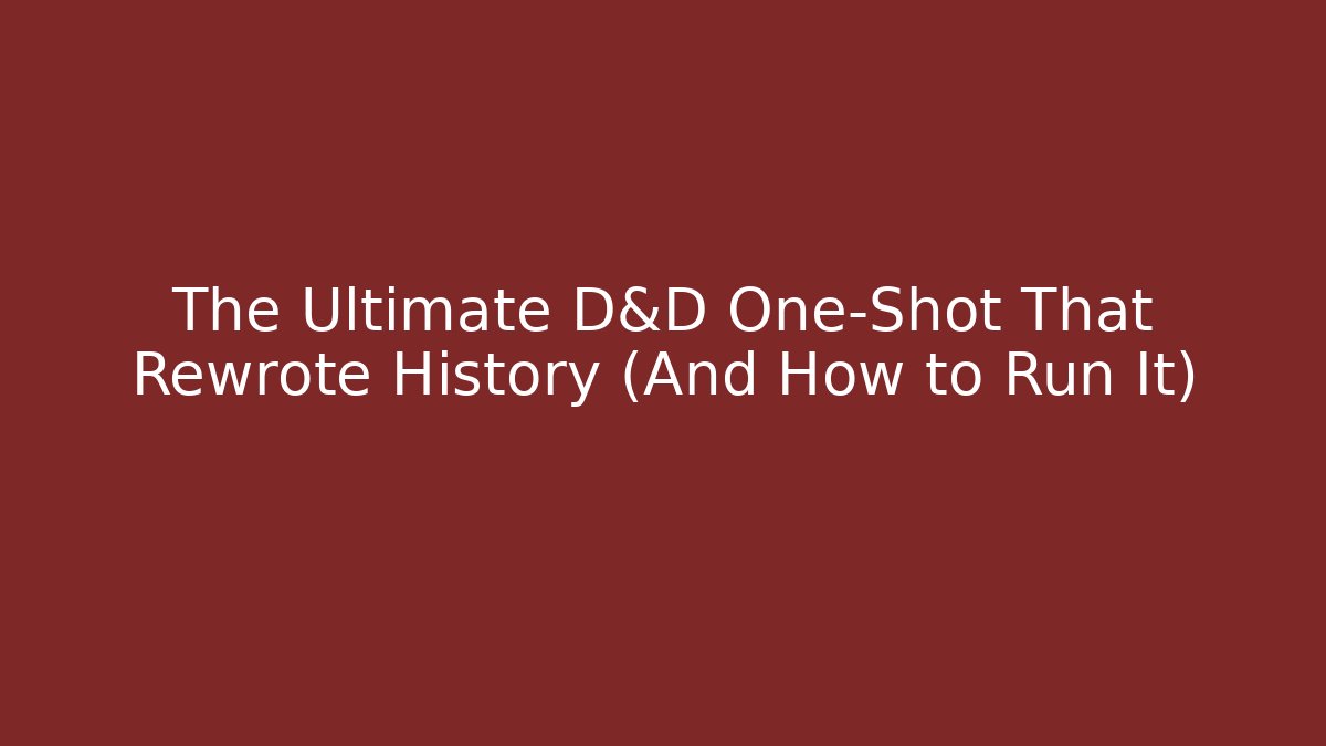 The Ultimate D&D One-Shot That Rewrote History (And How to Run It) - Sports History Weekly