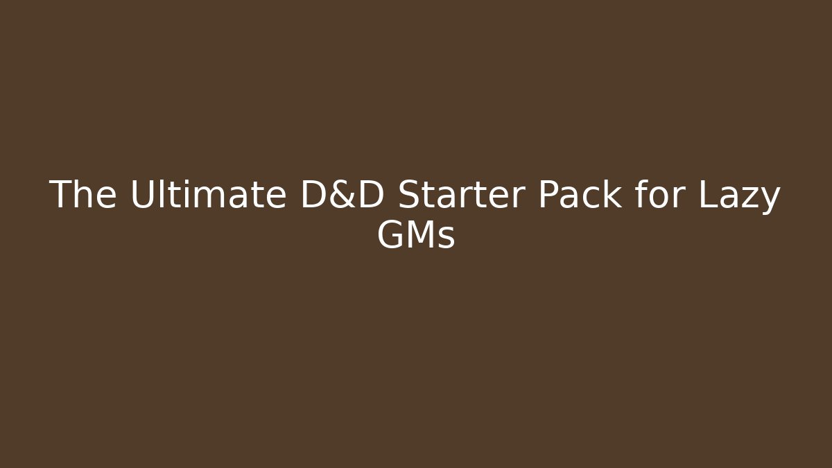 The Ultimate D&D Starter Pack for Lazy GMs - Sports History Weekly