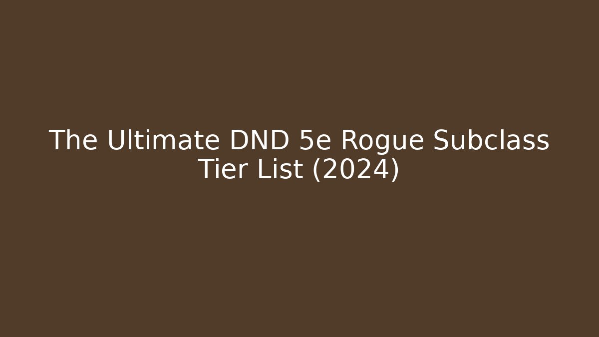 The Ultimate DND 5e Rogue Subclass Tier List (2024) - Sports History Weekly