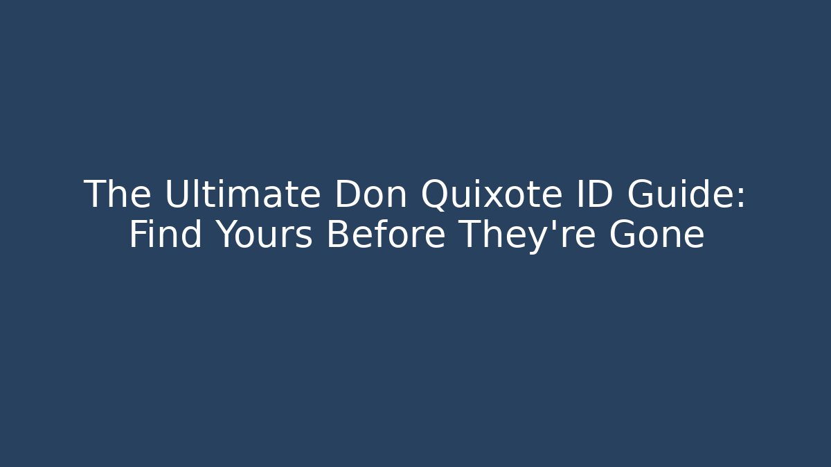 The Ultimate Don Quixote ID Guide: Find Yours Before They're Gone