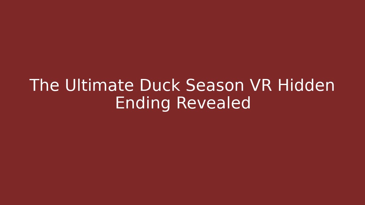 The Ultimate Duck Season VR Hidden Ending Revealed