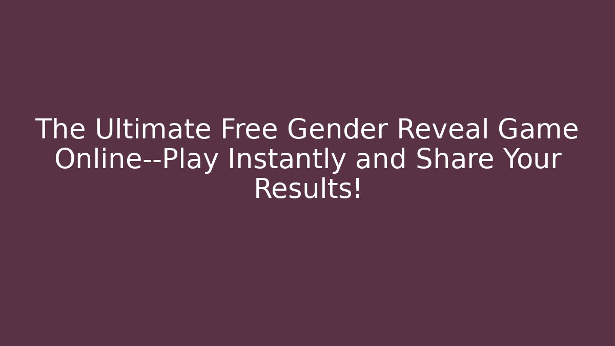 The Ultimate Free Gender Reveal Game Online—Play Instantly and Share Your Results!