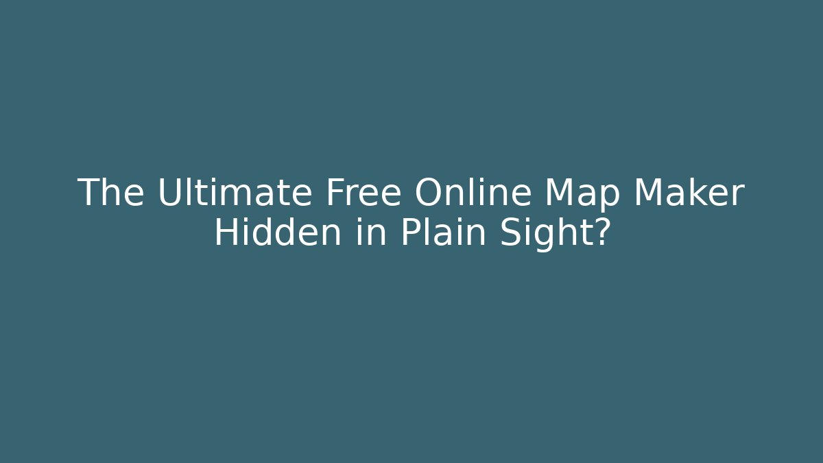 The Ultimate Free Online Map Maker Hidden in Plain Sight?