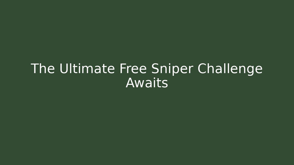 The Ultimate Free Sniper Challenge Awaits - Sports History Weekly