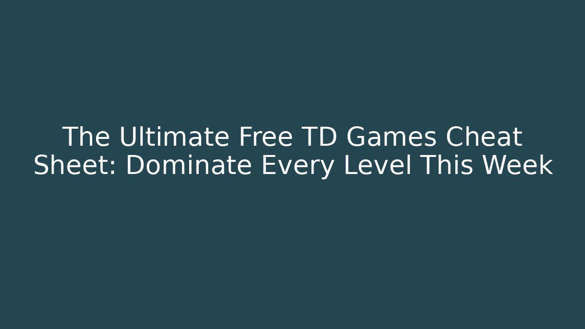 The Ultimate Free TD Games Cheat Sheet: Dominate Every Level This Week