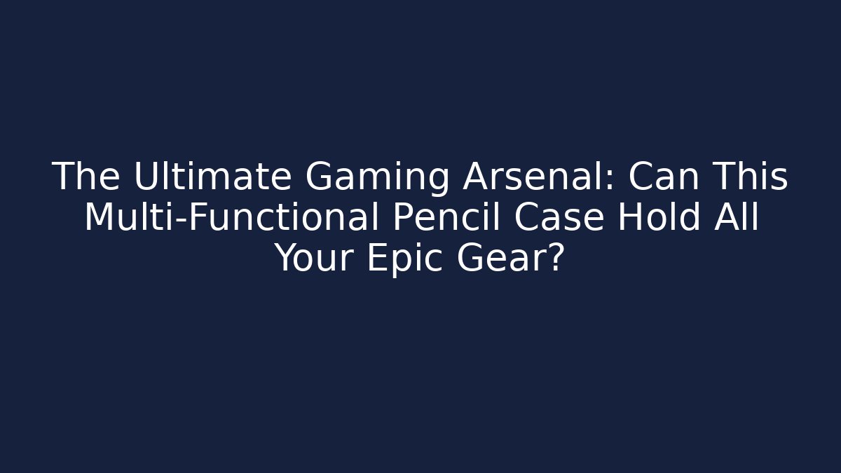 The Ultimate Gaming Arsenal: Can This Multi-Functional Pencil Case Hold All Your Epic Gear?