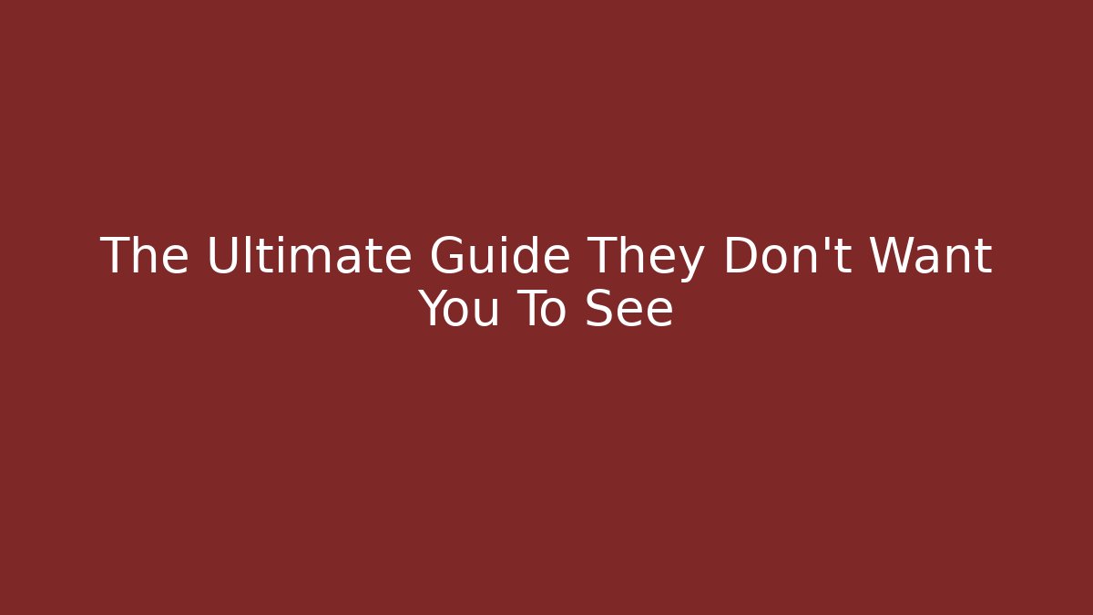 The Ultimate Guide They Don't Want You To See