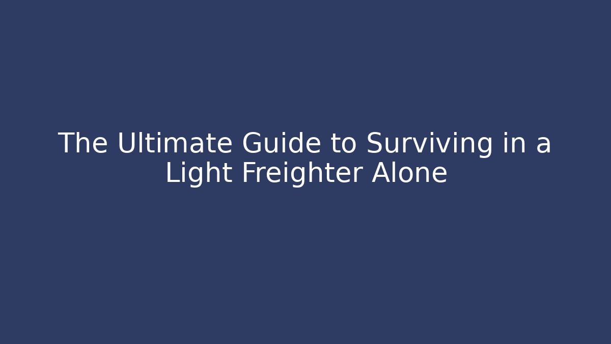 The Ultimate Guide to Surviving in a Light Freighter Alone - Sports History Weekly