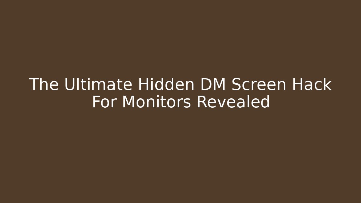 The Ultimate Hidden DM Screen Hack For Monitors Revealed