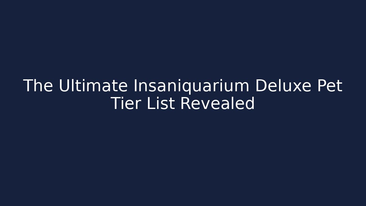 The Ultimate Insaniquarium Deluxe Pet Tier List Revealed - Sports History Weekly