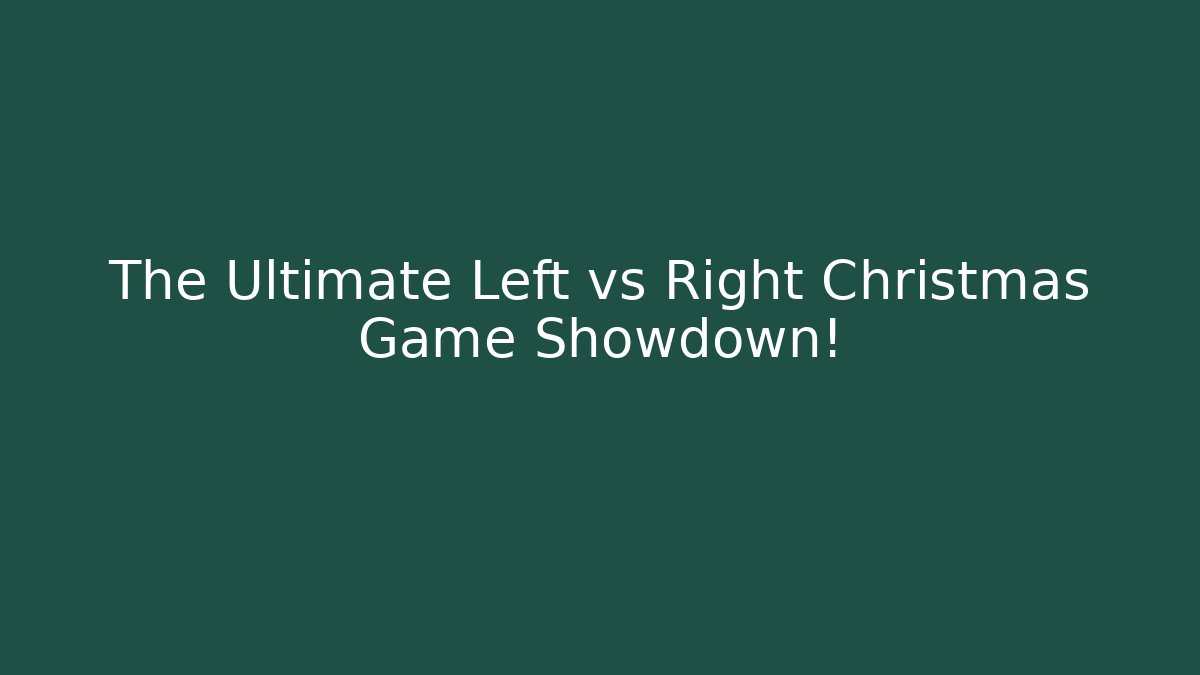 The Ultimate Left vs Right Christmas Game Showdown!