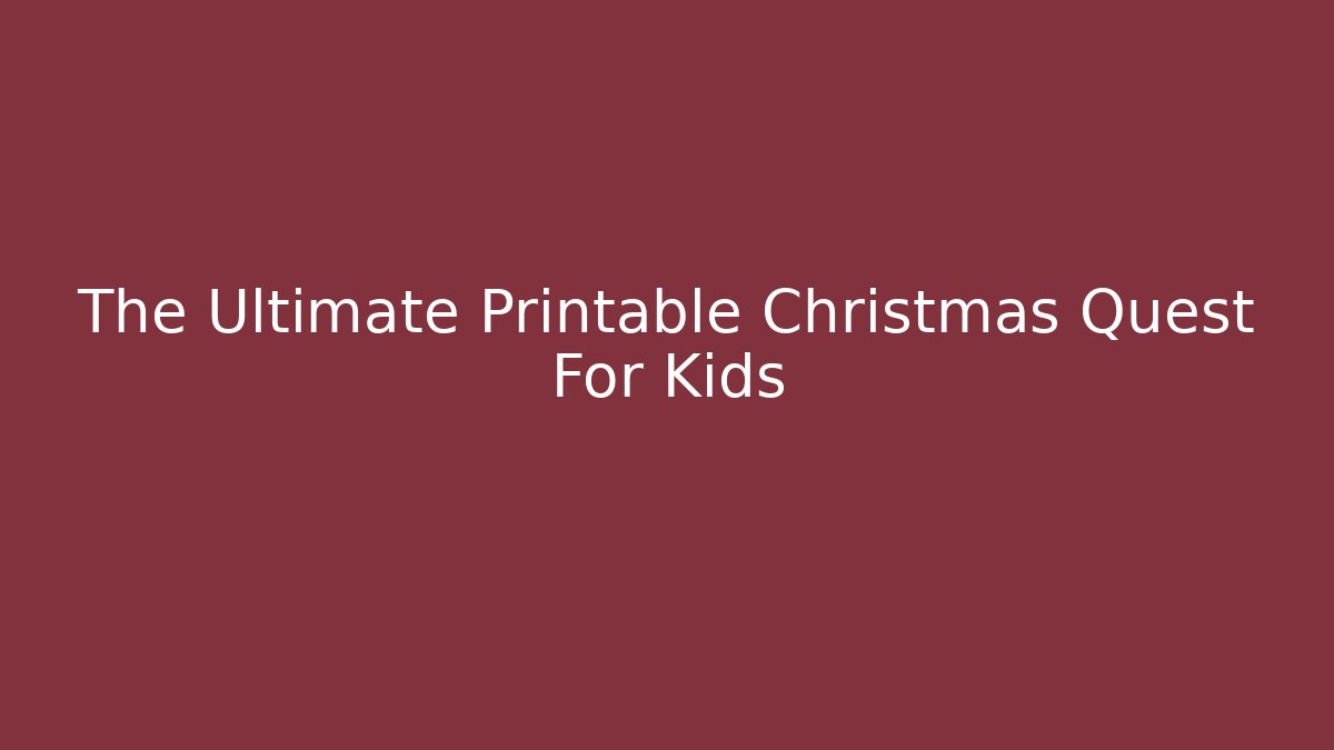 The Ultimate Printable Christmas Quest For Kids - Sports History Weekly