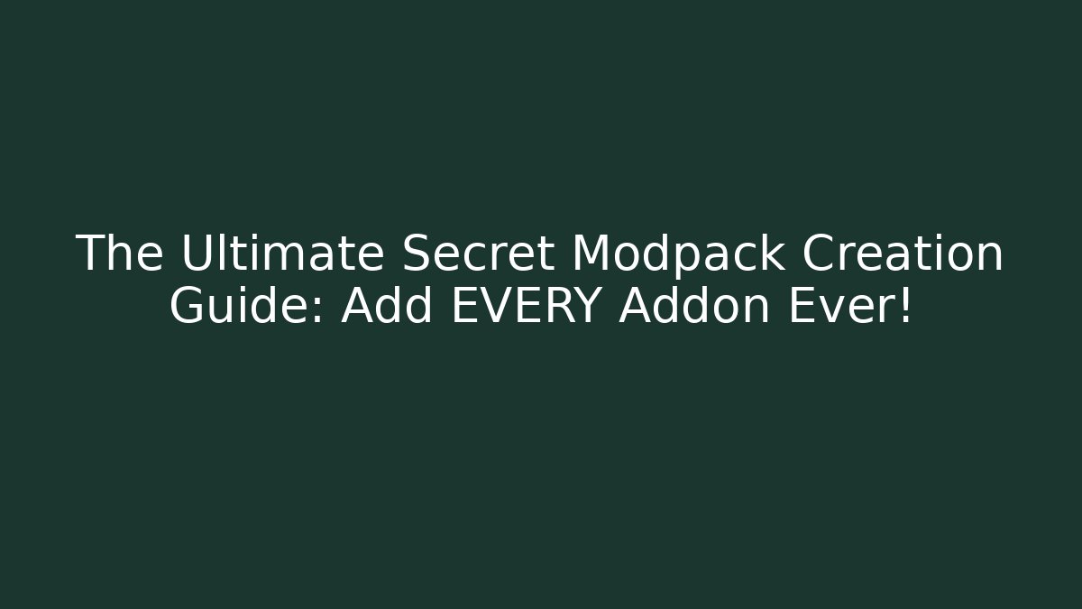 The Ultimate Secret Modpack Creation Guide: Add EVERY Addon Ever!