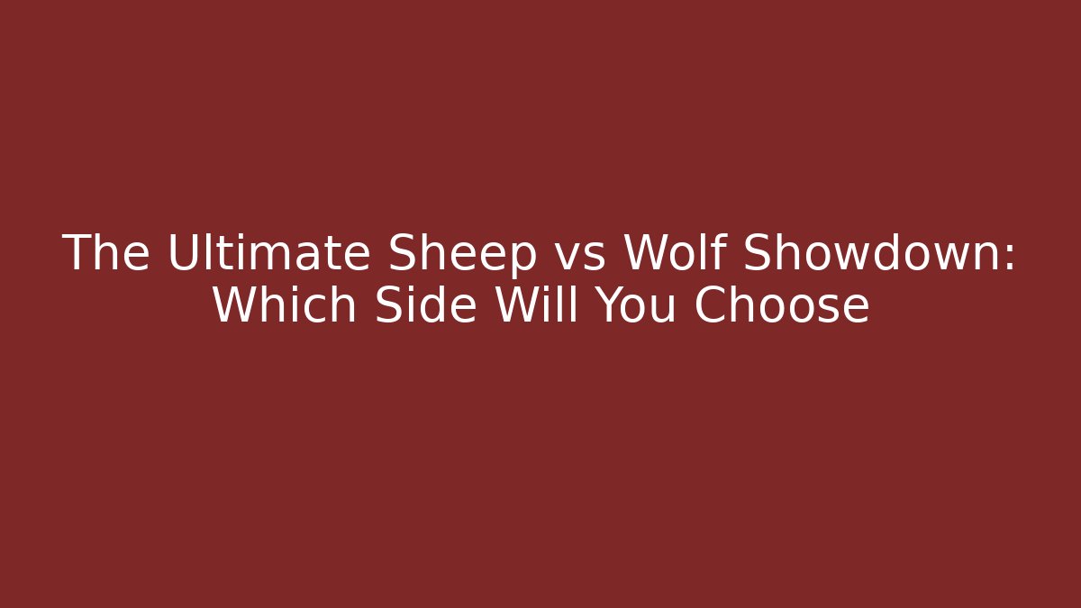 The Ultimate Sheep vs Wolf Showdown: Which Side Will You Choose