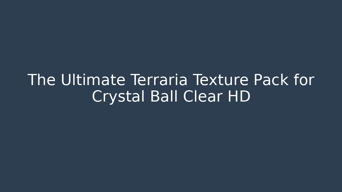 The Ultimate Terraria Texture Pack for Crystal Ball Clear HD - Sports History Weekly