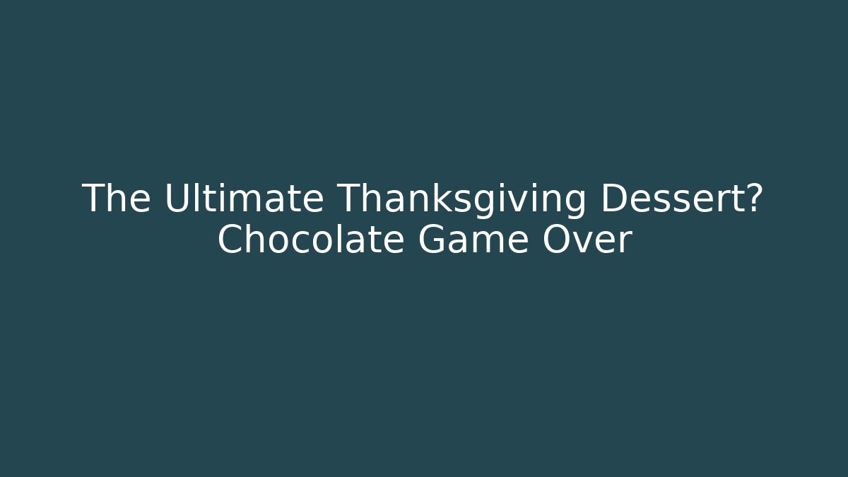 The Ultimate Thanksgiving Dessert? Chocolate Game Over - Sports History Weekly