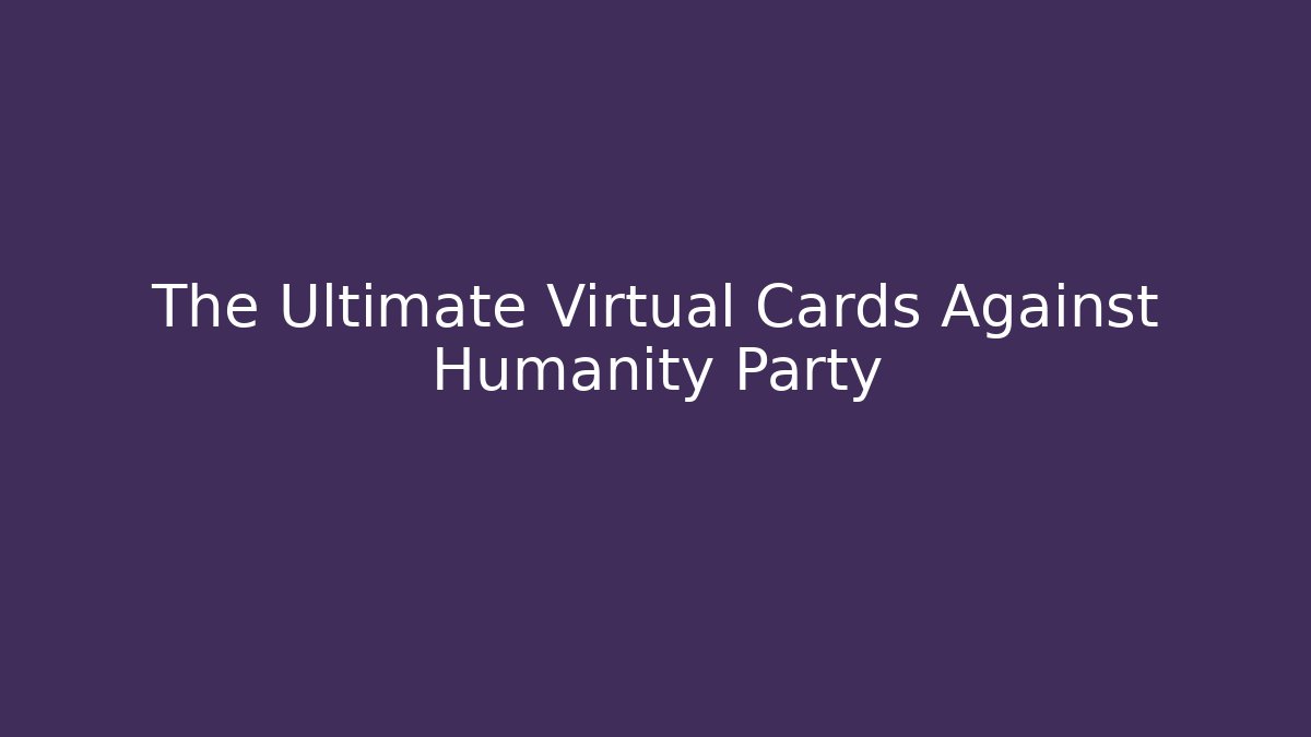 The Ultimate Virtual Cards Against Humanity Party - Sports History Weekly