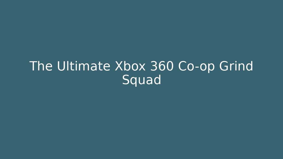 The Ultimate Xbox 360 Co-op Grind Squad - Sports History Weekly
