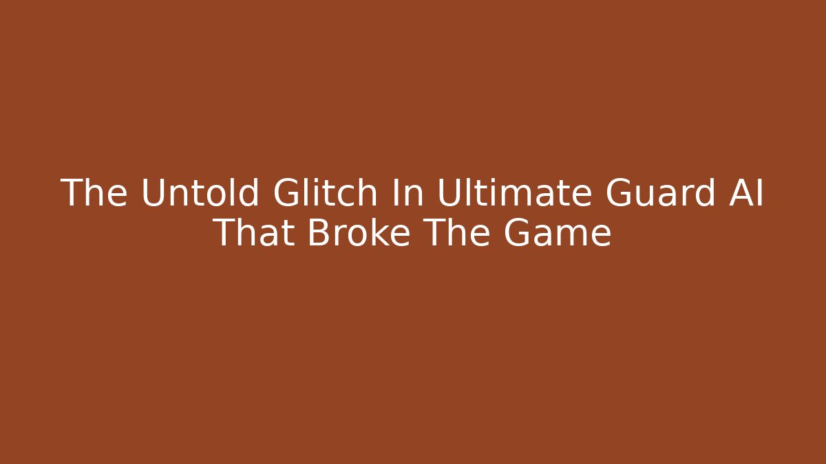 The Untold Glitch In Ultimate Guard AI That Broke The Game - Sports History Weekly