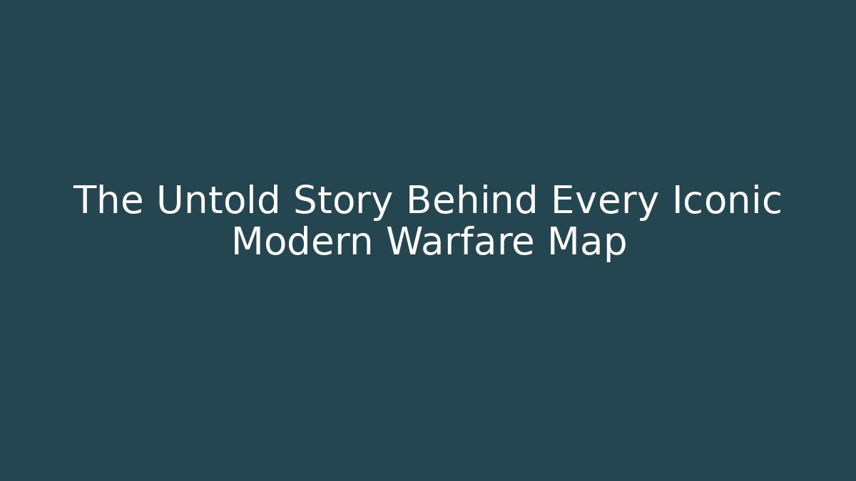 The Untold Story Behind Every Iconic Modern Warfare Map - Sports History Weekly