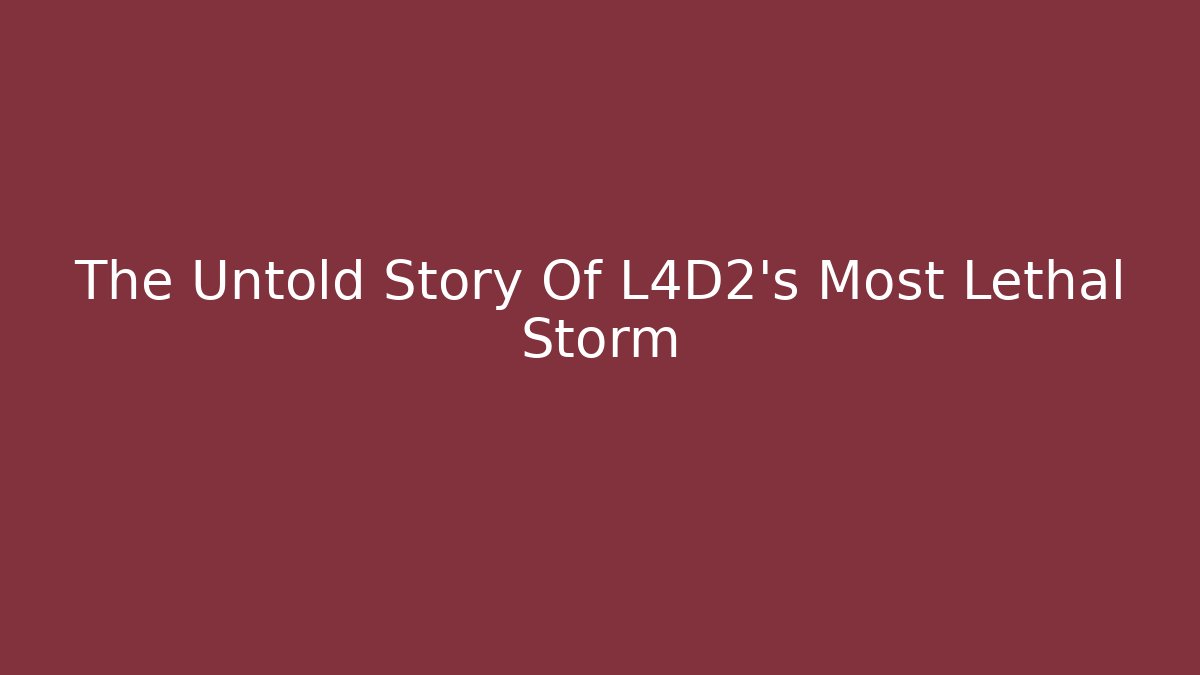 The Untold Story Of L4D2's Most Lethal Storm
