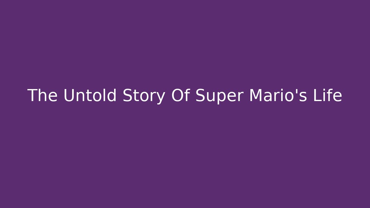 The Untold Story Of Super Mario's Life