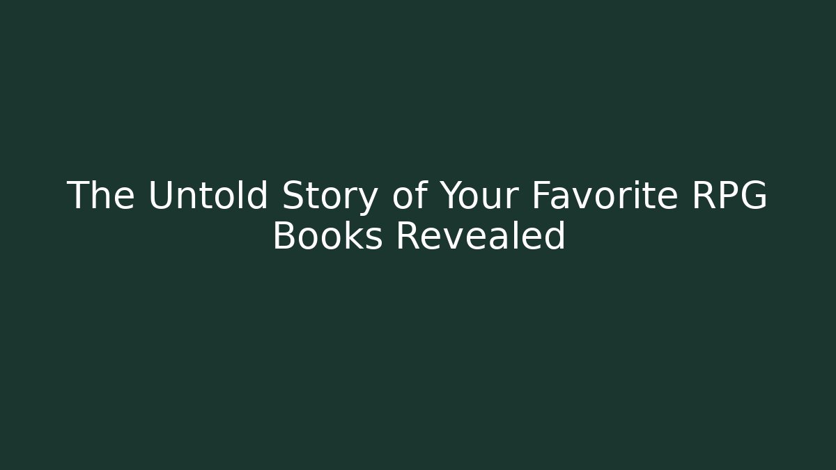 The Untold Story of Your Favorite RPG Books Revealed