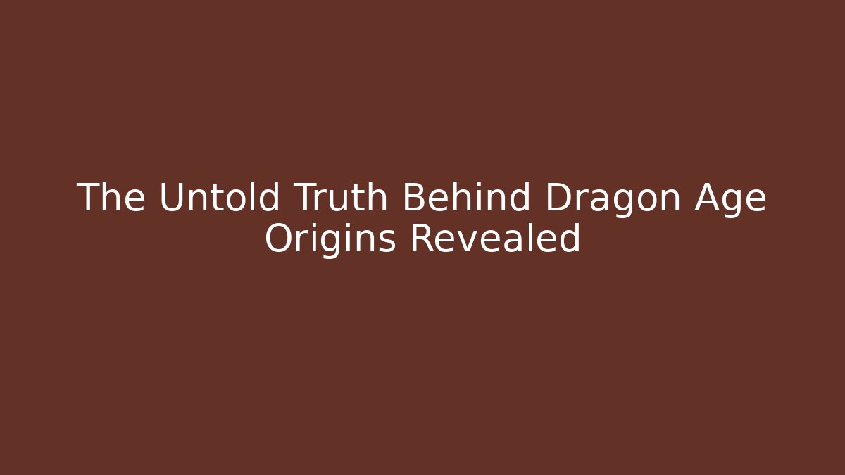 The Untold Truth Behind Dragon Age Origins Revealed