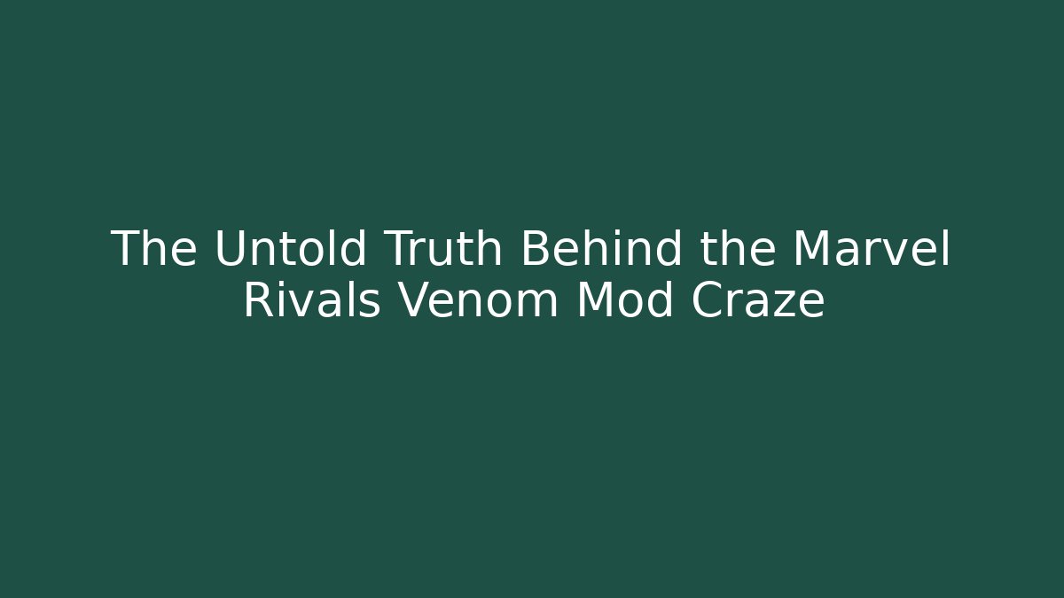The Untold Truth Behind the Marvel Rivals Venom Mod Craze