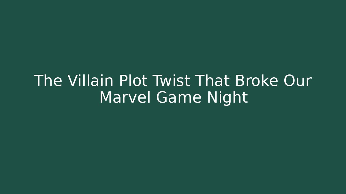 The Villain Plot Twist That Broke Our Marvel Game Night